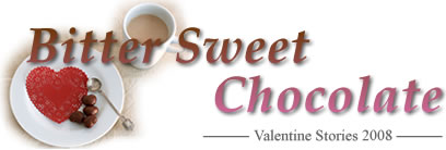 Bitter Sweet Chocolate -Valentine Stories 2008 -